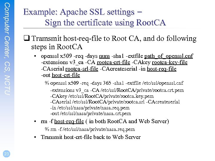 Computer Center, CS, NCTU Example: Apache SSL settings – Sign the certificate using Root.