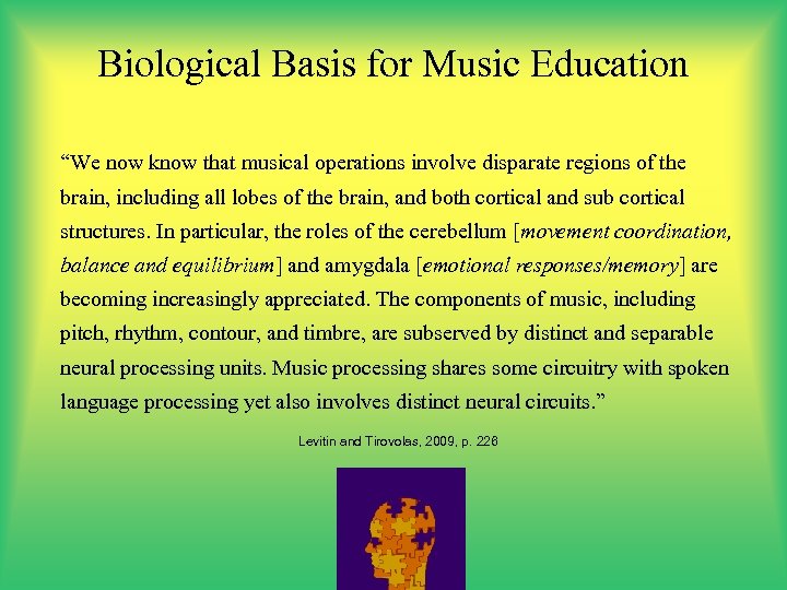 Biological Basis for Music Education “We now know that musical operations involve disparate regions