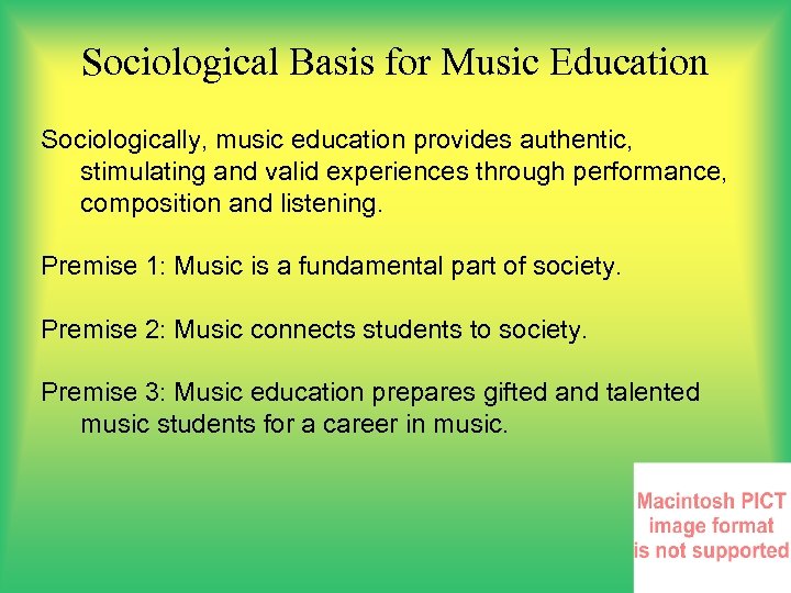 Sociological Basis for Music Education Sociologically, music education provides authentic, stimulating and valid experiences
