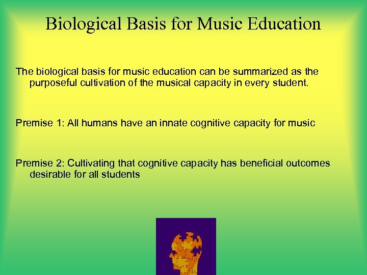 Biological Basis for Music Education The biological basis for music education can be summarized