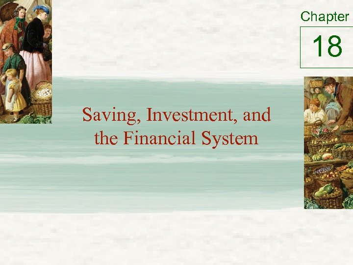 Chapter 18 Saving, Investment, and the Financial System 