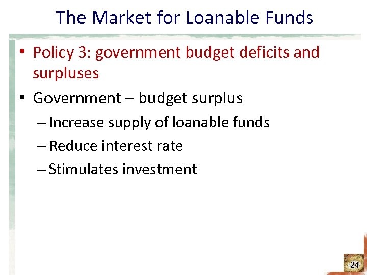 The Market for Loanable Funds • Policy 3: government budget deficits and surpluses •