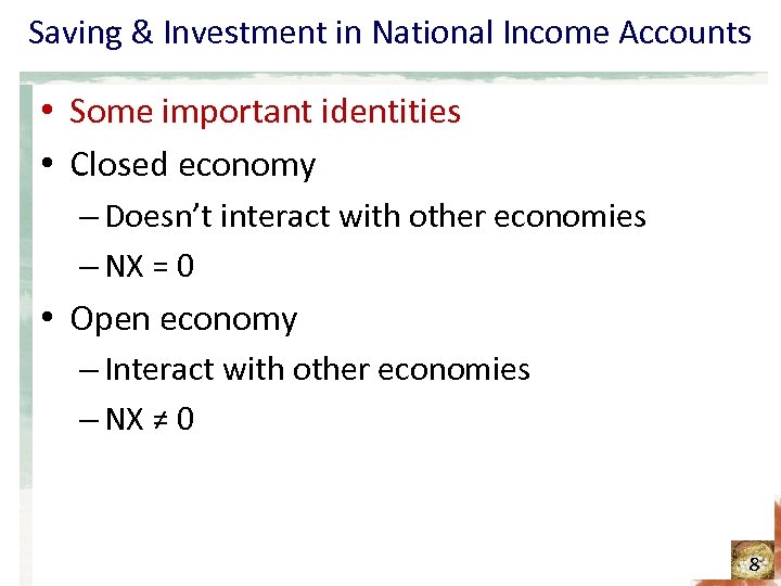 Saving & Investment in National Income Accounts • Some important identities • Closed economy