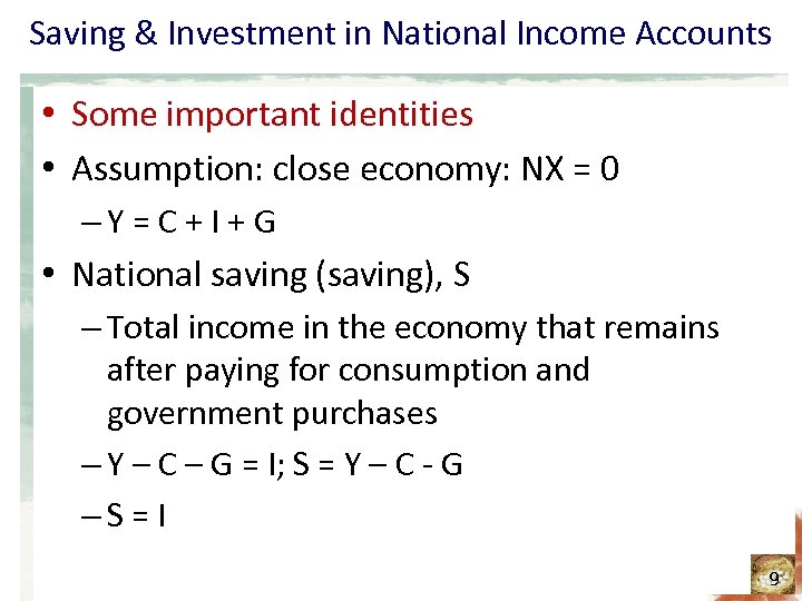 Saving & Investment in National Income Accounts • Some important identities • Assumption: close