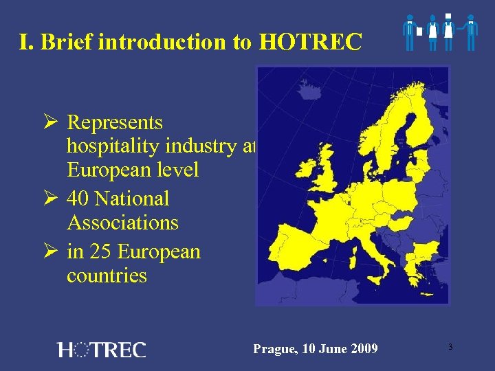 I. Brief introduction to HOTREC Ø Represents hospitality industry at European level Ø 40