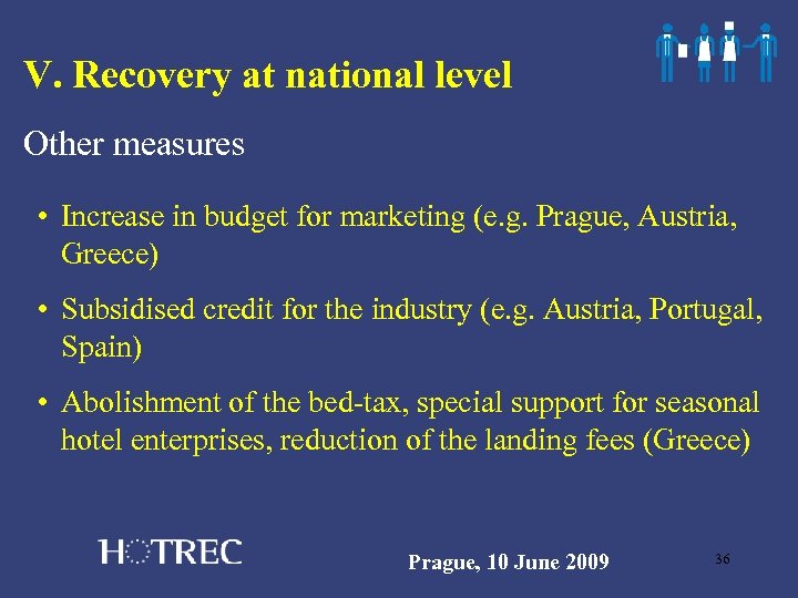 V. Recovery at national level Other measures • Increase in budget for marketing (e.