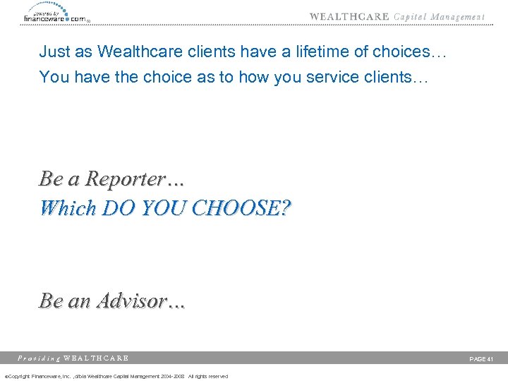 Just as Wealthcare clients have a lifetime of choices… You have the choice as