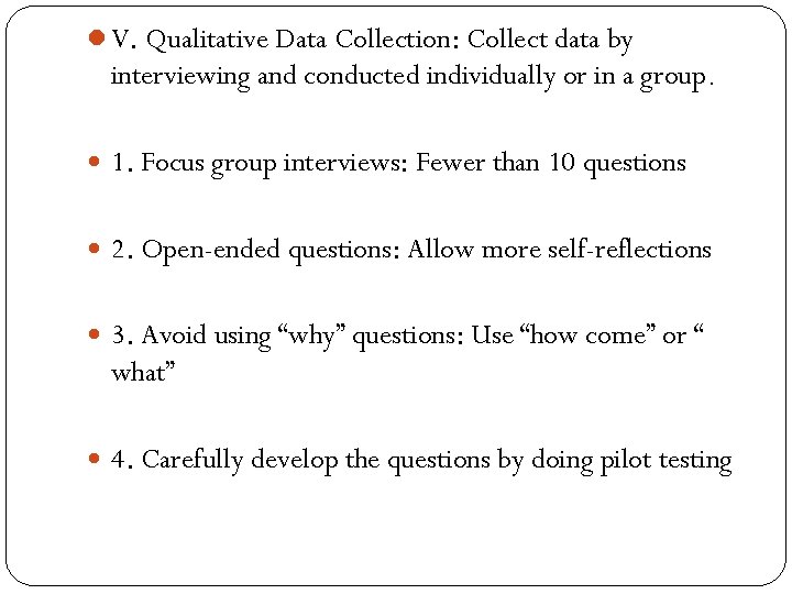 l V. Qualitative Data Collection: Collect data by interviewing and conducted individually or in