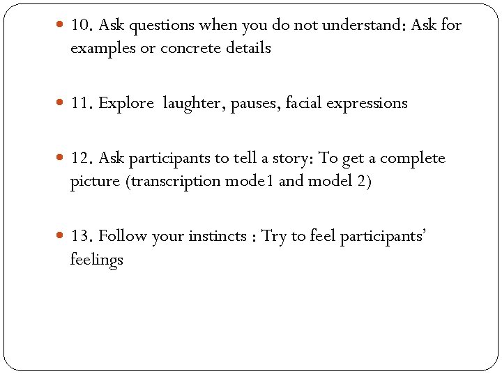  10. Ask questions when you do not understand: Ask for examples or concrete