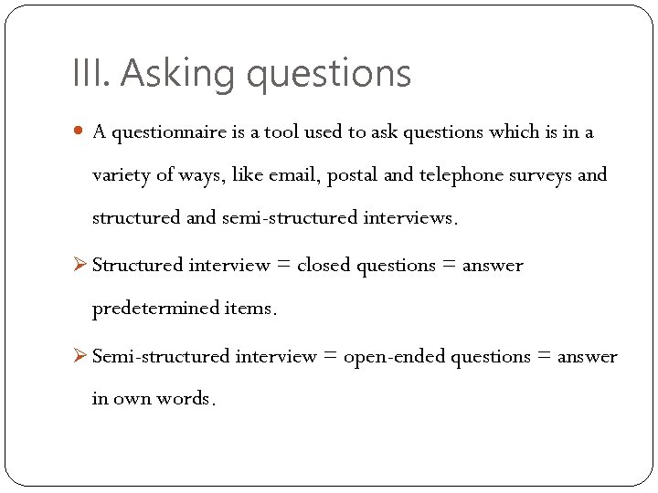 III. Asking questions A questionnaire is a tool used to ask questions which is