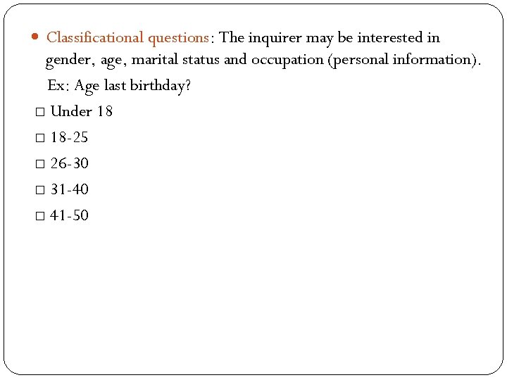  Classificational questions: The inquirer may be interested in gender, age, marital status and