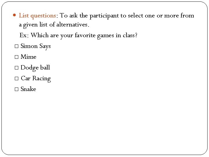  List questions: To ask the participant to select one or more from a