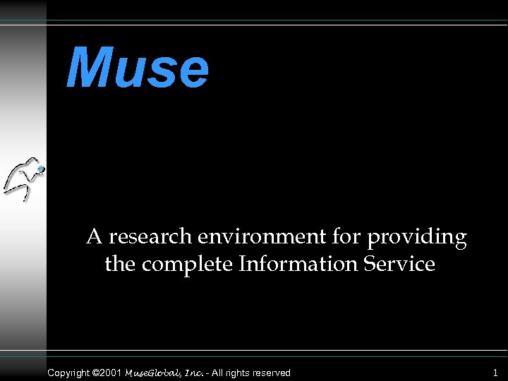 Muse A research environment for providing the complete Information Service Copyright © 2001 Muse.