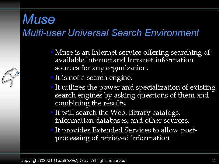 Muse Multi-user Universal Search Environment • Muse is an Internet service offering searching of