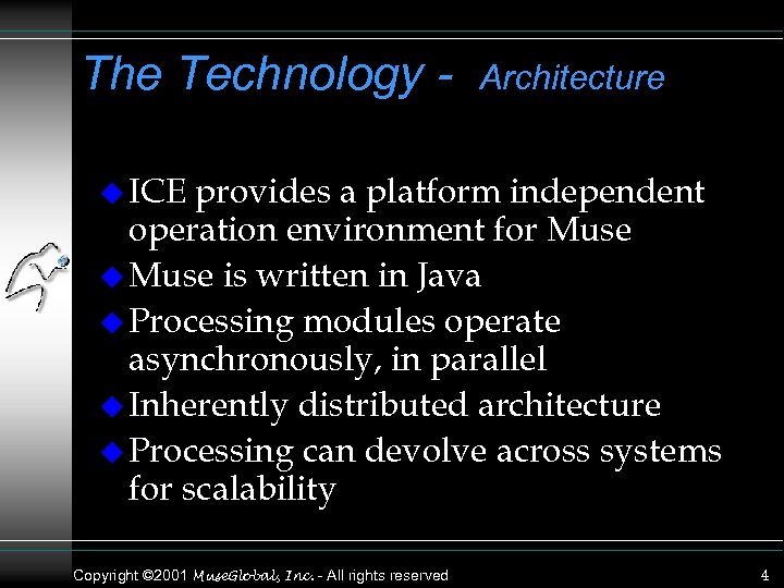 The Technology - Architecture u ICE provides a platform independent operation environment for Muse