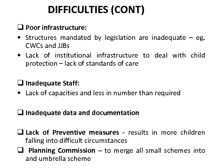 DIFFICULTIES (CONT) q Poor infrastructure: • Structures mandated by legislation are inadequate – eg.