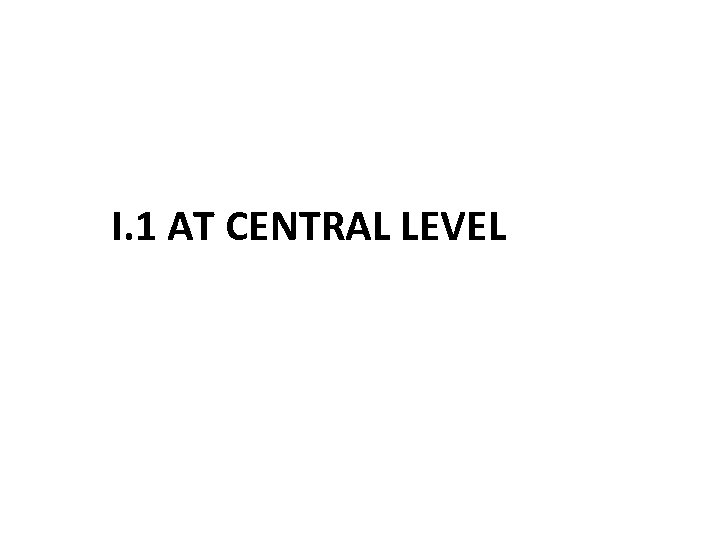 I. 1 AT CENTRAL LEVEL 