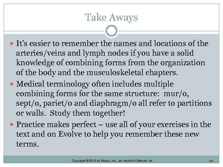 Take Aways It’s easier to remember the names and locations of the arteries/veins and