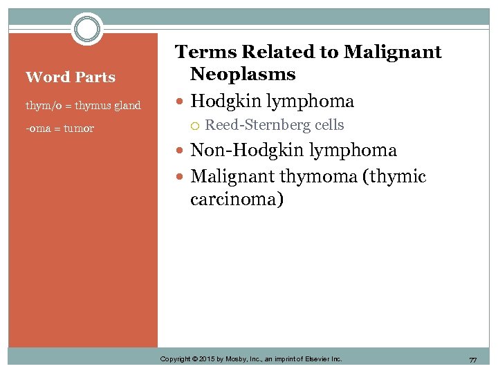 Word Parts thym/o = thymus gland -oma = tumor Terms Related to Malignant Neoplasms