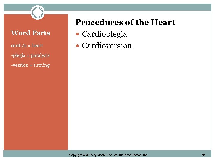 Word Parts cardi/o = heart Procedures of the Heart Cardioplegia Cardioversion -plegia = paralysis