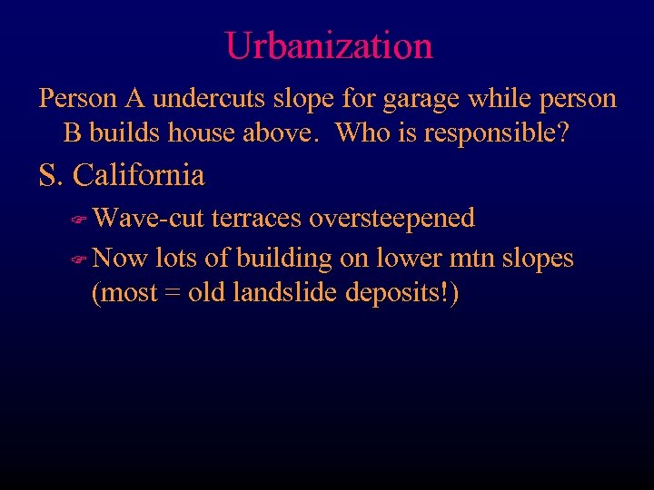 Urbanization Person A undercuts slope for garage while person B builds house above. Who