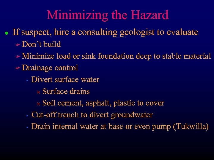 Minimizing the Hazard l If suspect, hire a consulting geologist to evaluate Don’t build
