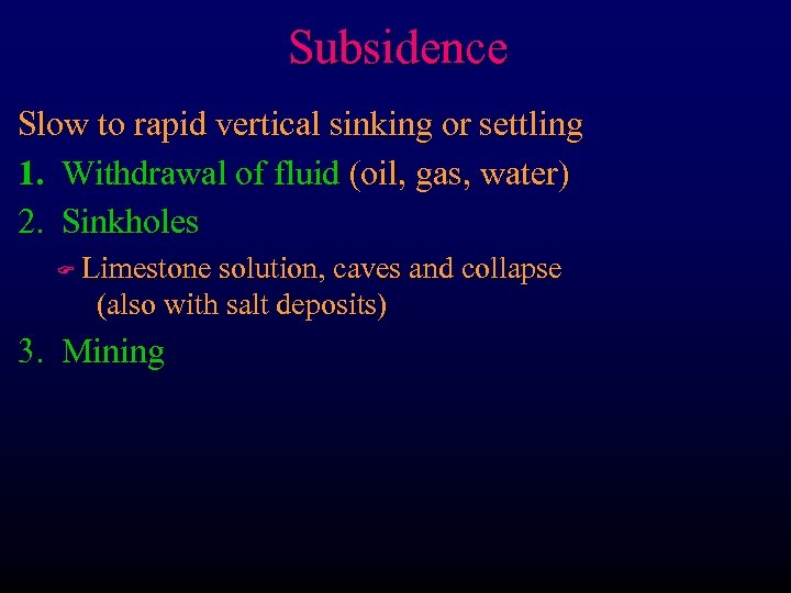 Subsidence Slow to rapid vertical sinking or settling 1. Withdrawal of fluid (oil, gas,