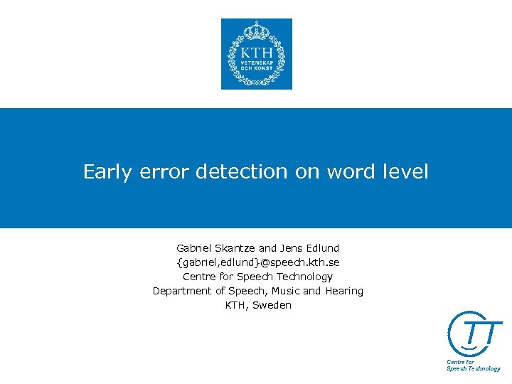 Early error detection on word level Gabriel Skantze and Jens Edlund {gabriel, edlund}@speech. kth.