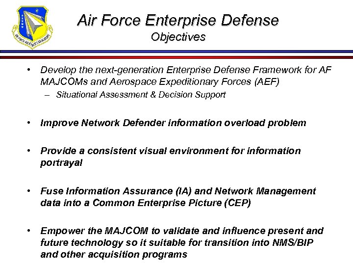 Air Force Enterprise Defense Objectives • Develop the next-generation Enterprise Defense Framework for AF