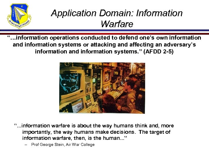 Application Domain: Information Warfare “…information operations conducted to defend one’s own information and information