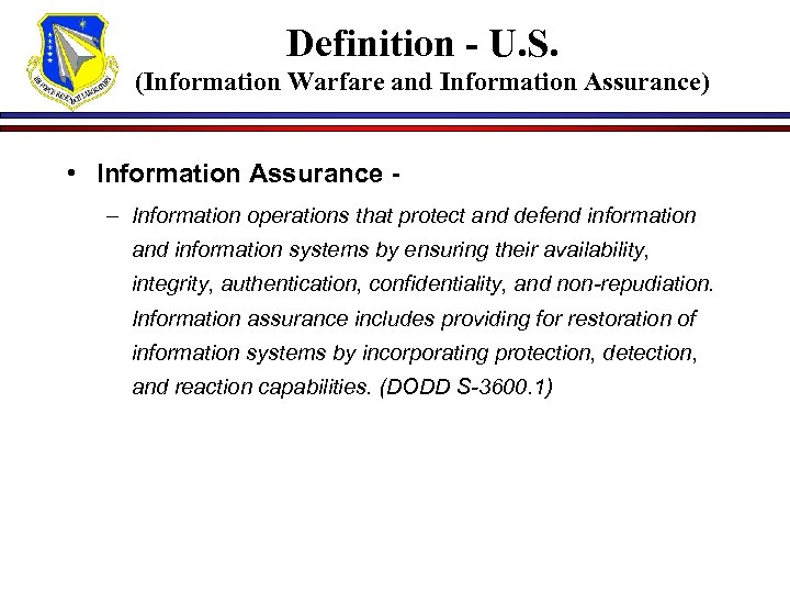 Definition - U. S. (Information Warfare and Information Assurance) • Information Assurance – Information