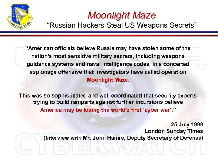 Moonlight Maze “Russian Hackers Steal US Weapons Secrets” “American officials believe Russia may have