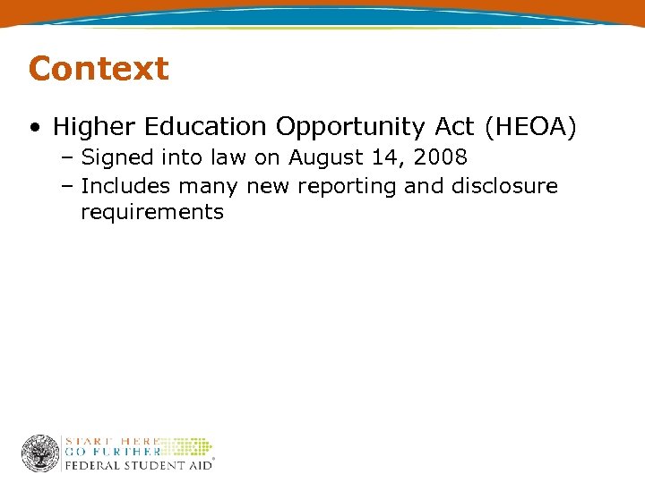 Context • Higher Education Opportunity Act (HEOA) – Signed into law on August 14,