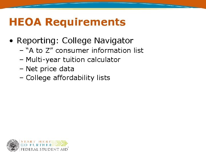 HEOA Requirements • Reporting: College Navigator – “A to Z” consumer information list –
