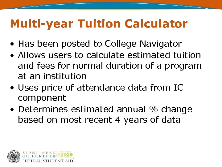 Multi-year Tuition Calculator • Has been posted to College Navigator • Allows users to