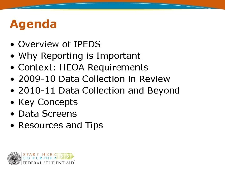 Agenda • • Overview of IPEDS Why Reporting is Important Context: HEOA Requirements 2009