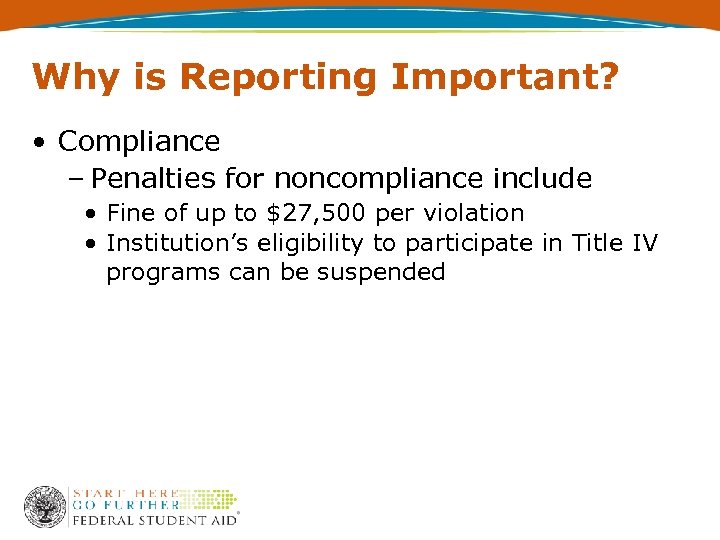 Why is Reporting Important? • Compliance – Penalties for noncompliance include • Fine of