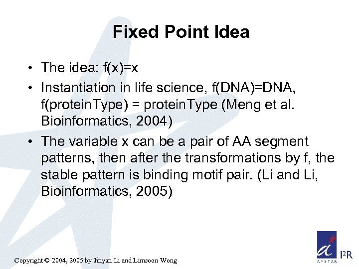 Fixed Point Idea • The idea: f(x)=x • Instantiation in life science, f(DNA)=DNA, f(protein.
