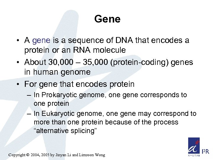 Gene • A gene is a sequence of DNA that encodes a protein or