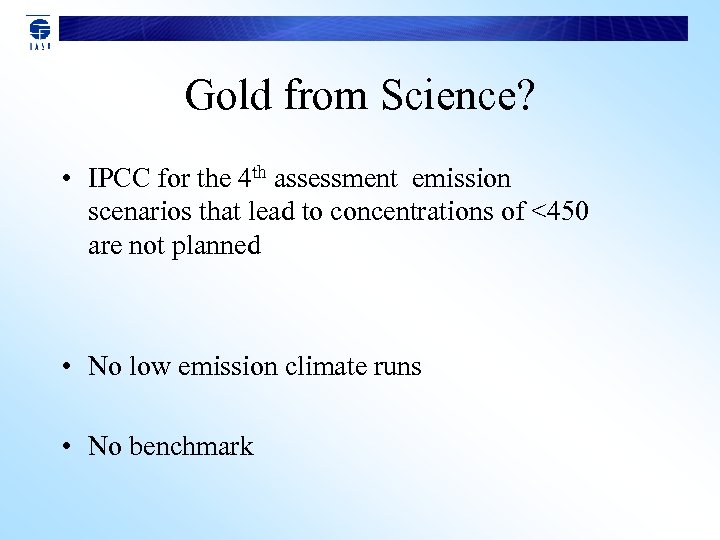 Gold from Science? • IPCC for the 4 th assessment emission scenarios that lead