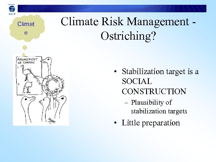 Climat e Climate Risk Management Ostriching? • Stabilization target is a SOCIAL CONSTRUCTION –