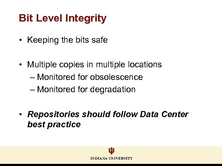 Bit Level Integrity • Keeping the bits safe • Multiple copies in multiple locations