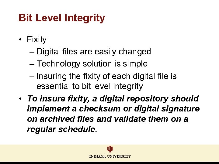 Bit Level Integrity • Fixity – Digital files are easily changed – Technology solution