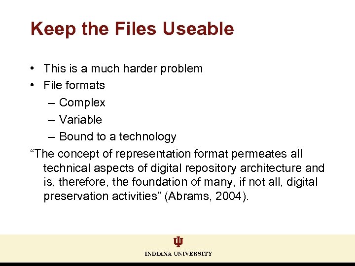 Keep the Files Useable • This is a much harder problem • File formats