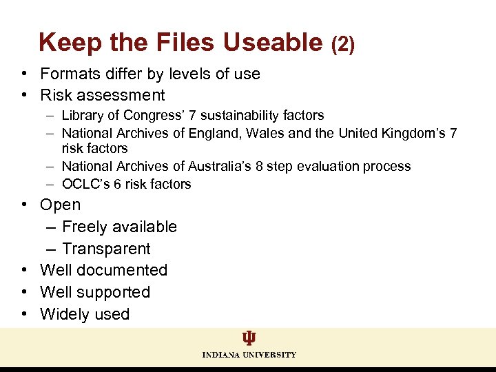 Keep the Files Useable (2) • Formats differ by levels of use • Risk