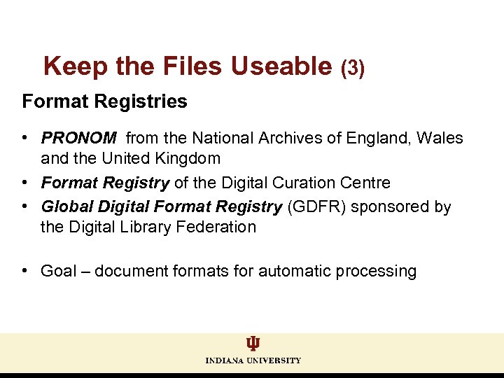 Keep the Files Useable (3) Format Registries • PRONOM from the National Archives of