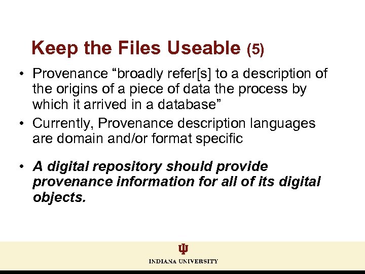 Keep the Files Useable (5) • Provenance “broadly refer[s] to a description of the