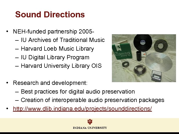Sound Directions • NEH-funded partnership 2005– IU Archives of Traditional Music – Harvard Loeb