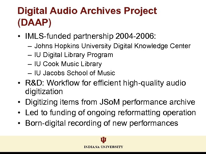 Digital Audio Archives Project (DAAP) • IMLS-funded partnership 2004 -2006: – – Johns Hopkins