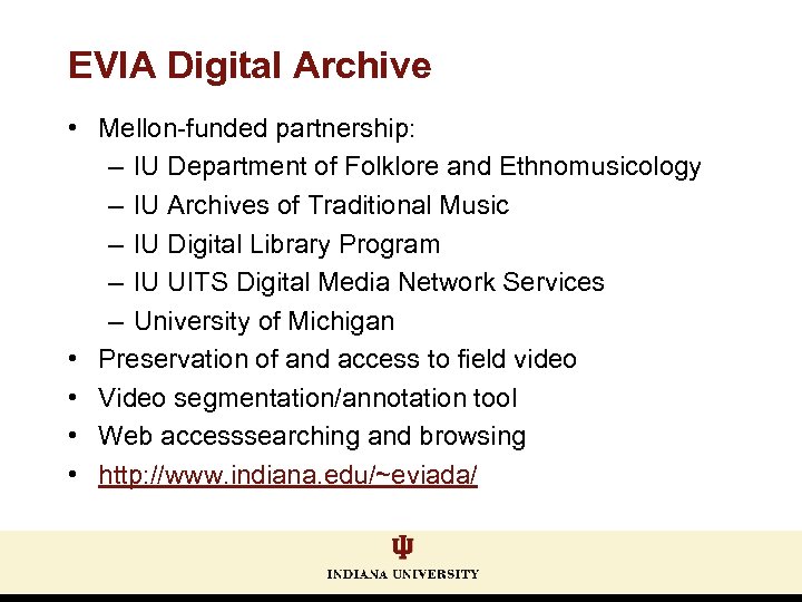 EVIA Digital Archive • Mellon-funded partnership: – IU Department of Folklore and Ethnomusicology –